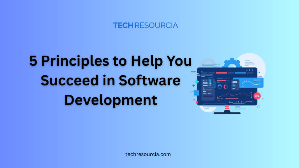 5 Principles Help You Succeed in Software Development