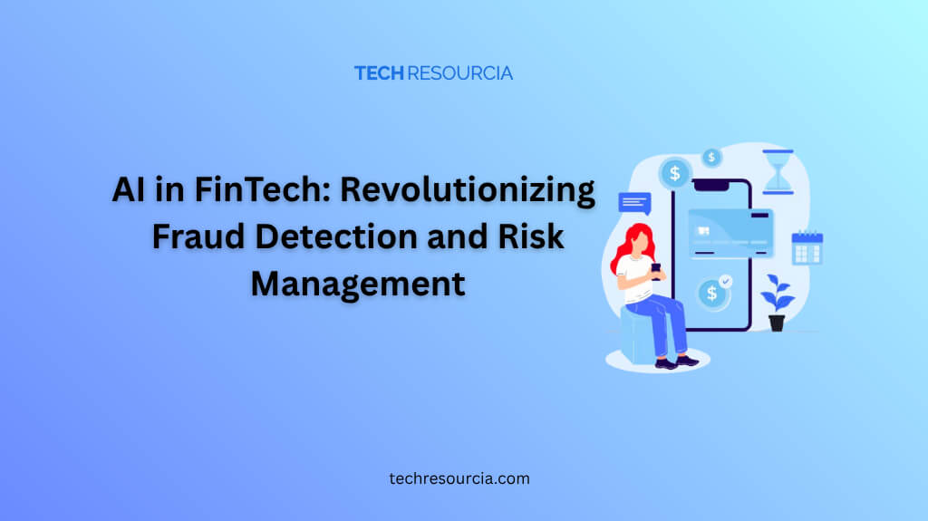 AI in FinTech Revolutionizing Fraud Detection and Risk Management