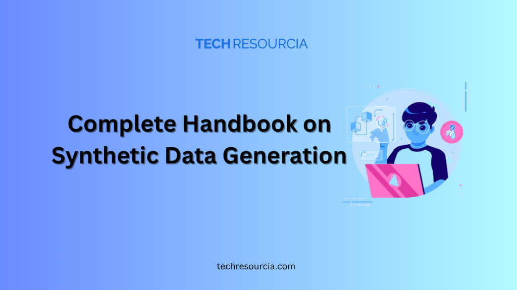 Complete Handbook on Synthetic Data Generation