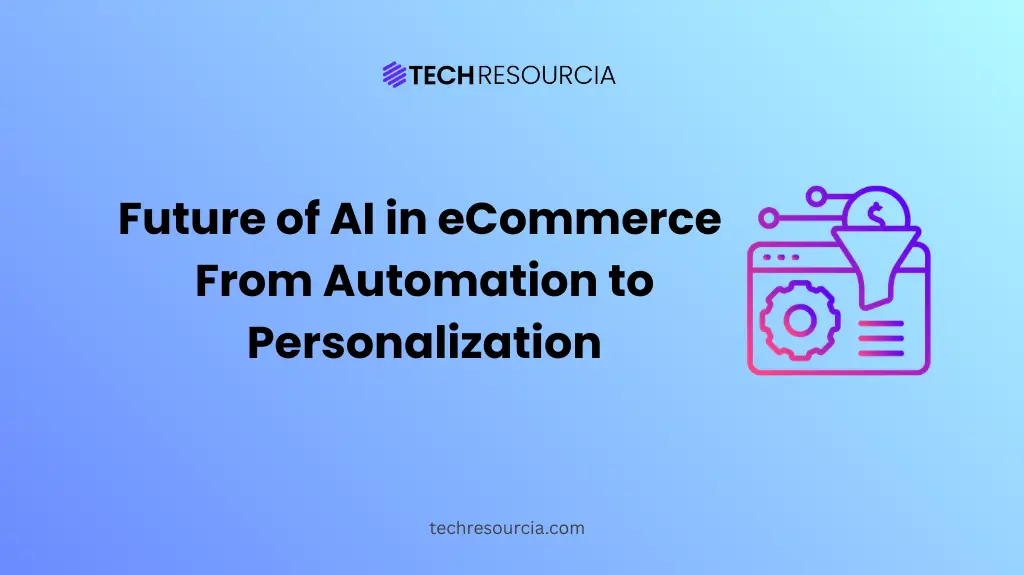The Future of AI in eCommerce From Automation to Hyper-Personalization