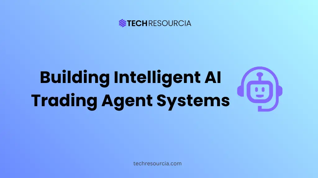 Building Intelligent AI Trading Agent Systems