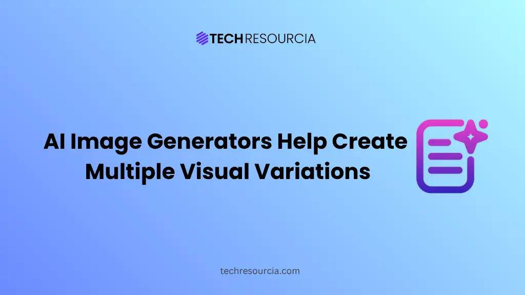 How AI Image Generators Help Create Multiple Visual Variations Easily