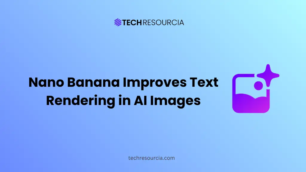 How Nano Banana Improves Text Rendering in AI-Generated Images