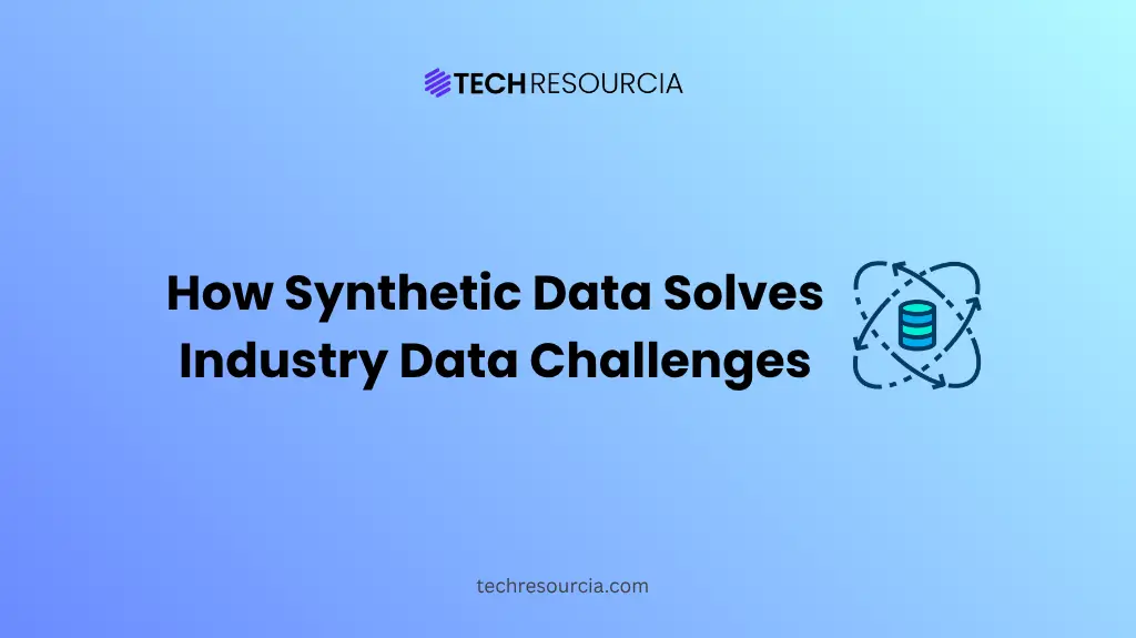 How Synthetic Data Solves Industry Data Challenges