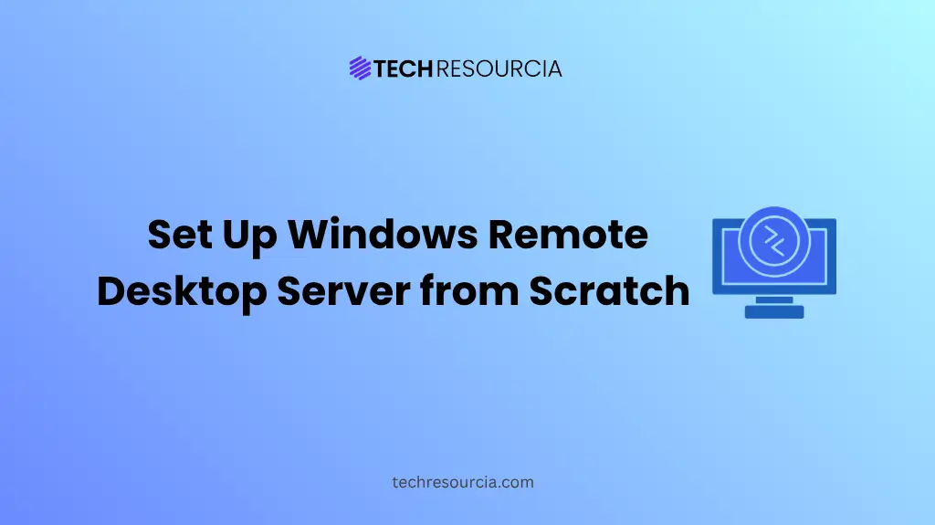 How to Set Up a Windows Remote Desktop Server from Scratch