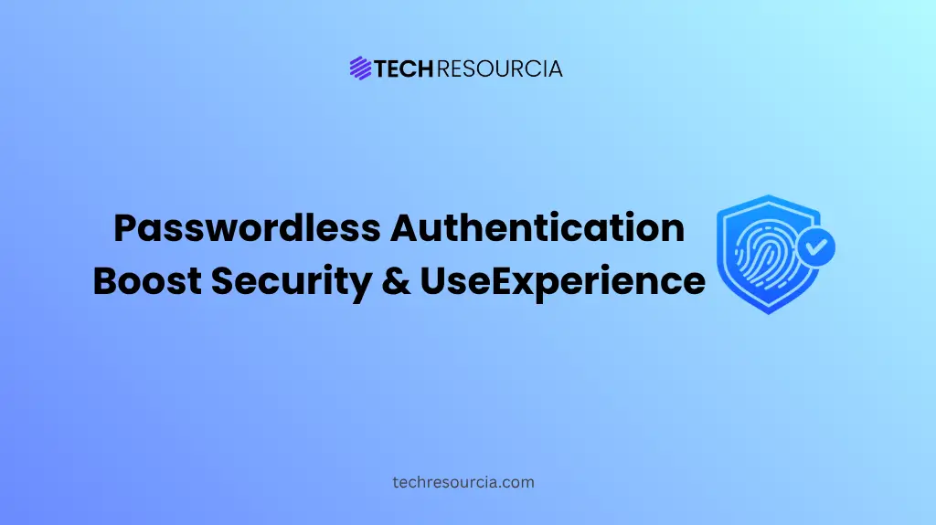 Passwordless Authentication Boost Security & User Experience