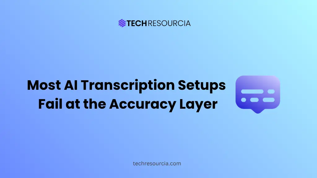 Why Most AI Transcription Setups Fail at the Accuracy Layer