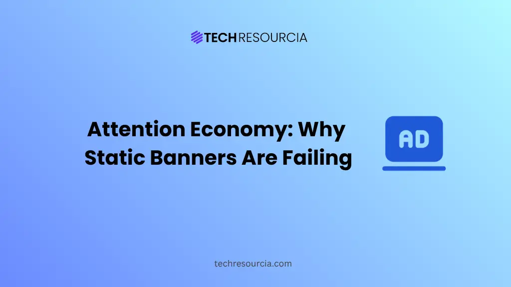 Attention Economy in Digital Marketing Why Static Banners Are Failing