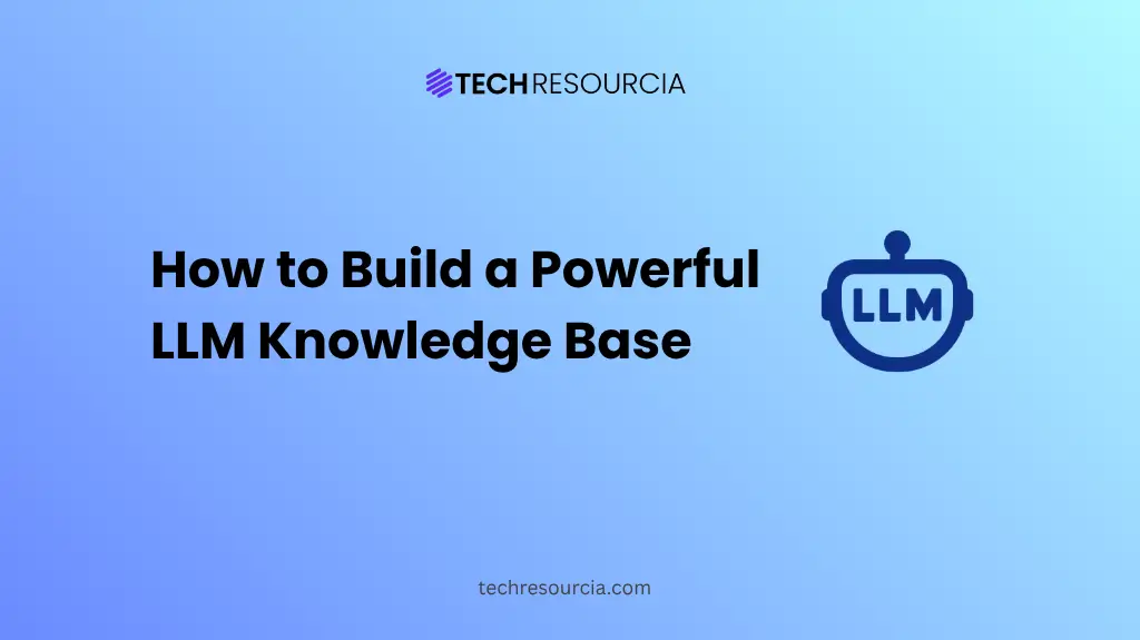 How to Build a Powerful LLM Knowledge Base