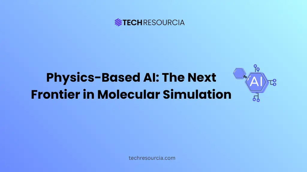 Physics-Based AI The Next Frontier in Molecular Simulation