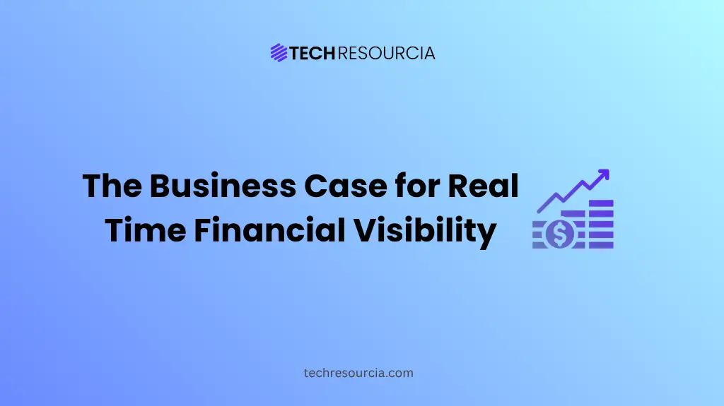The Business Case for Real-Time Financial Visibility