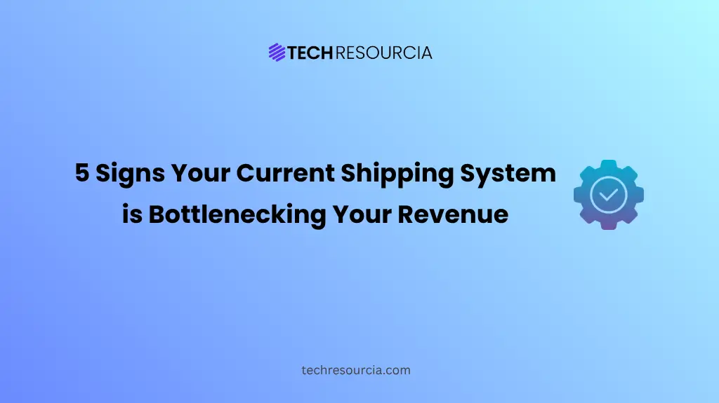 5 Signs Your Current Shipping System is Bottlenecking Your Revenue