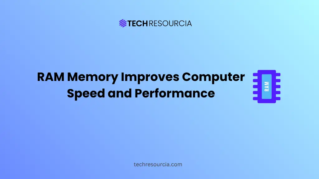 Understanding How RAM Memory Improves Computer Speed and Performance