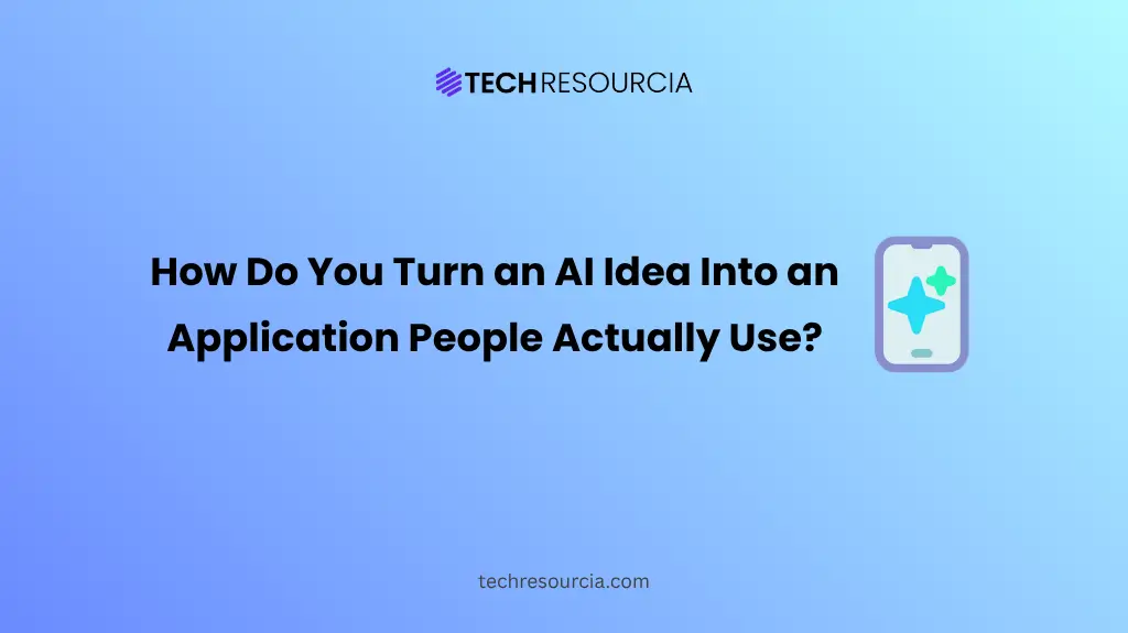 How Do You Turn an AI Idea Into an Application Development