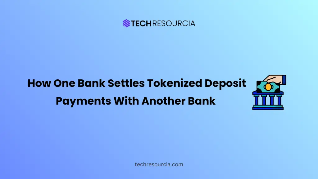 How One Bank Settles Tokenized Deposit Payments With Another Bank