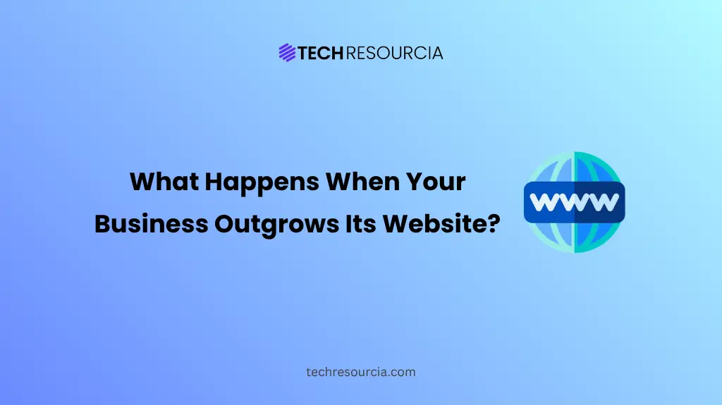 What Happens When Your Business Outgrows Its Website