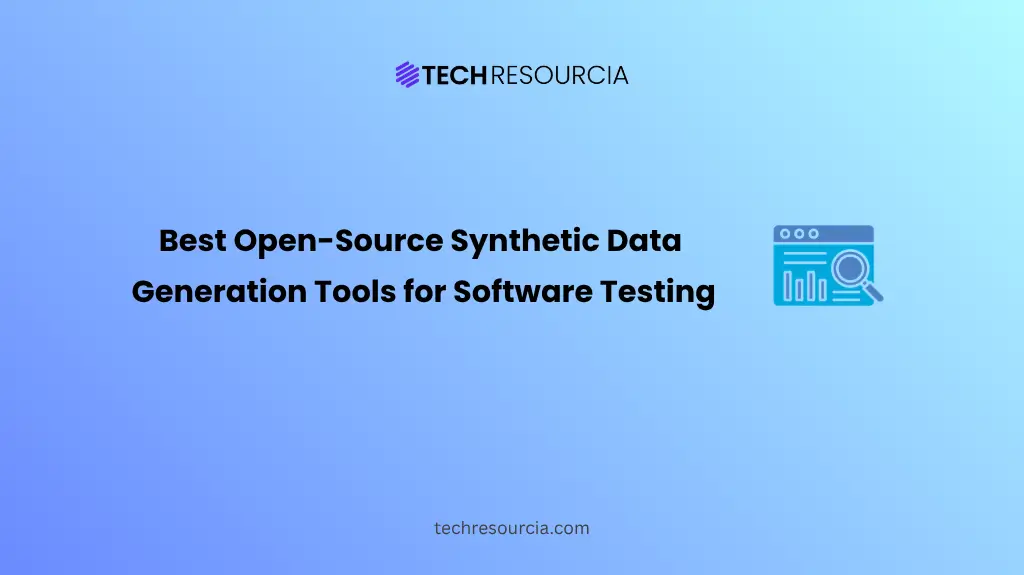 Best Open-Source Synthetic Data Generation Tools for Software Testing and QA