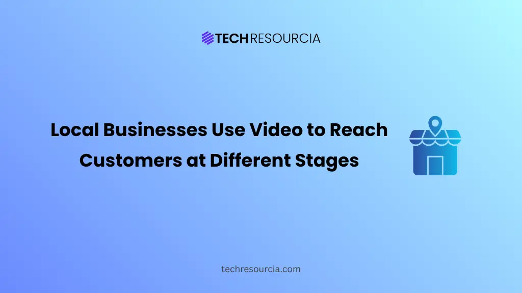 How Local Businesses Can Use Video to Reach Customers at Different Stages