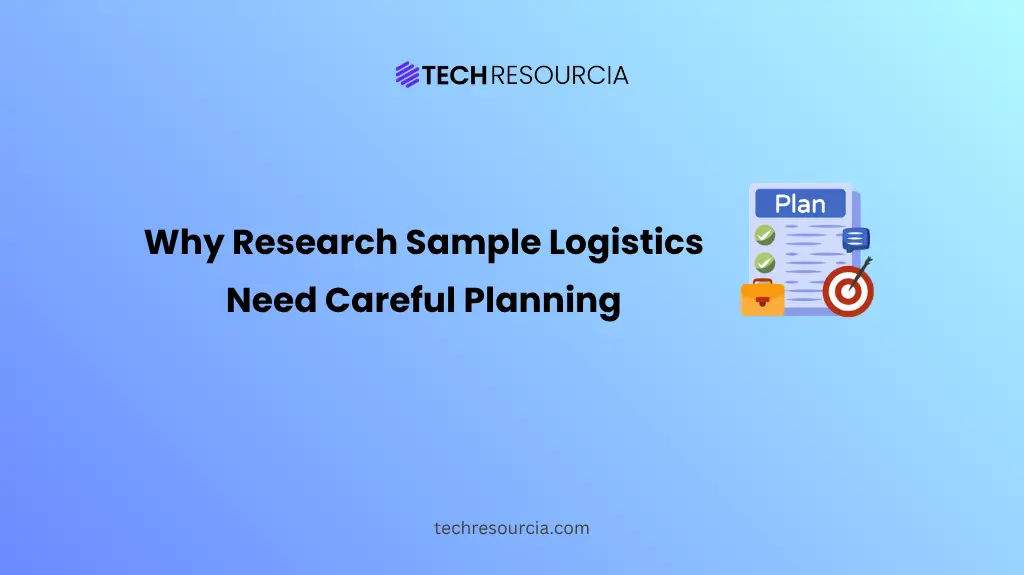 Research Sample Logistics Need Careful Planning
