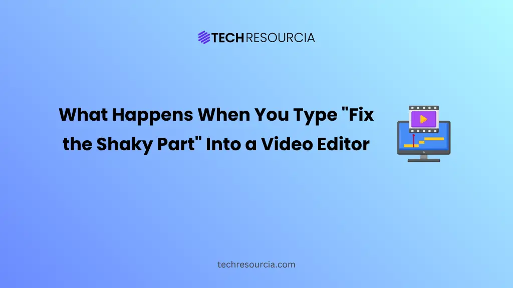 What Happens When You Type Fix the Shaky Part Into a Video Editor